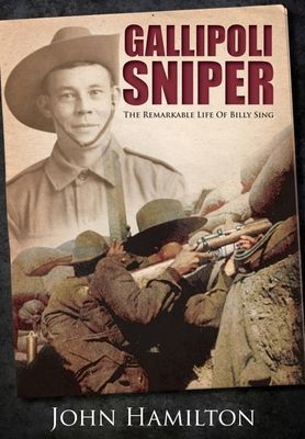 Gallipoli Sniper - The Remarkable Life of Billy Sing (Hamilton John)(Paperback / softback)