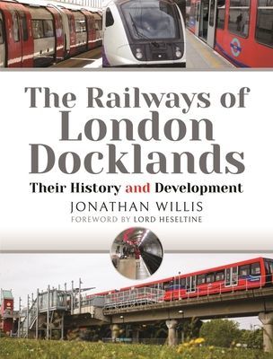 Railways of London Docklands - Their History and Development (Willis Jonathan)(Pevná vazba)