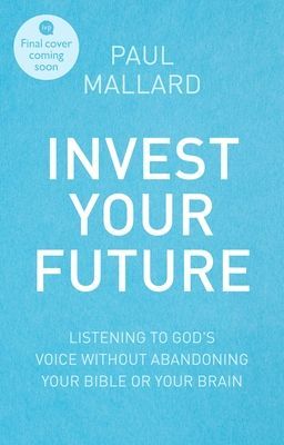Invest Your Future - Making Godly Choices Using Your Head, Your Heart and Your Bible (Mallard Paul (Author))(Paperback / softback)