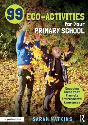 99 Eco-Activities for Your Primary School - Engaging Ideas that Promote Environmental Awareness (Watkins Sarah)(Paperback / softback)