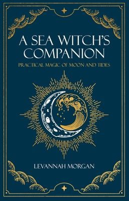 Sea Witch's Companion - Practical magic of moon and tides (Morgan Levannah)(Paperback / softback)
