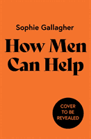 How Men Can Help - A Guide to Undoing Harm and Being a Better Ally (Gallagher Sophie)(Pevná vazba)