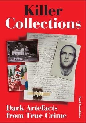 Killer Collections - Dark Artifacts from True Crime (Gambino Paul)(Pevná vazba)