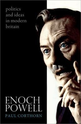 Enoch Powell - Politics and Ideas in Modern Britain (Corthorn Paul (Reader in Modern British History Queen's University Belfast))(Paperback / softback)