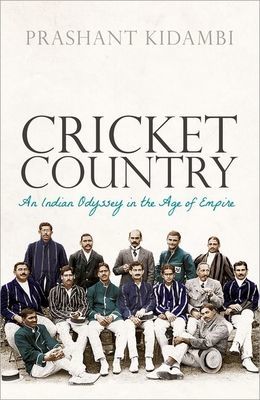 Cricket Country - An Indian Odyssey in the Age of Empire (Kidambi Prashant (Associate Professor in Colonial Urban History School of History Politics and International Relations University of Leicester))(Paperback / softback)