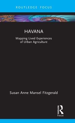 Havana - Mapping Lived Experiences of Urban Agriculture (Fitzgerald Susan Anne Mansel)(Pevná vazba)