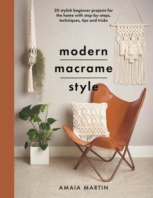 Modern Macrame Style - 20 stylish beginner projects for the home with step-by-steps, techniques, tips and tricks (Martin Amaia)(Paperback / softback)