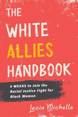 White Allies Handbook - 4 Weeks to Join the Racial Justice Fight for Black Women (Michelle Lecia)(Pevná vazba)