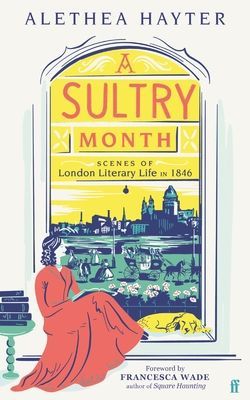 Sultry Month - Scenes of London Literary Life in 1846: 'Sizzles and steams . . . Beautifully written.' (The Times) (Hayter Alethea)(Paperback / softback)