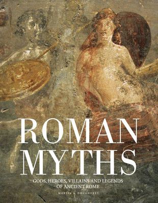 Roman Myths - Gods, Heroes, Villains and Legends of Ancient Rome (Dougherty Martin J)(Pevná vazba)