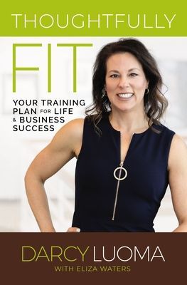 Thoughtfully Fit - Your Training Plan for Life and Business Success (Luoma Darcy)(Paperback / softback)