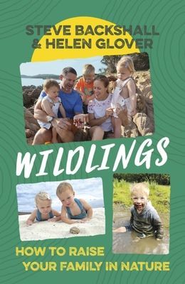 Wildlings - How to raise your family in nature (Backshall Steve)(Pevná vazba)