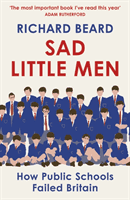 Sad Little Men - Inside the secretive world that shaped Boris Johnson (Beard Richard)(Paperback / softback)