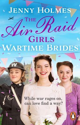 Air Raid Girls: Wartime Brides - An uplifting and joyful WWII saga romance (The Air Raid Girls Book 3) (Holmes Jenny)(Paperback / softback)