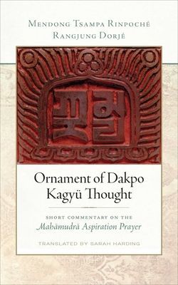 Ornament of Dakpo Kagyu Thought - Short Commentary on the Mahamudra Aspiration Prayer (Dorje Rangjung)(Paperback / softback)