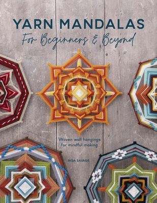 Yarn Mandalas For Beginners And Beyond - Woven wall hangings for mindful making (Savage Inga)(Paperback / softback)