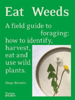 Eat Weeds - A field guide to foraging: how to identify, harvest, eat and use wild plants (Bonetto Diego)(Pevná vazba)