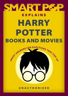 Smart Pop Explains Harry Potter Books and Movies (The Editors of Smart Pop)(Paperback / softback)