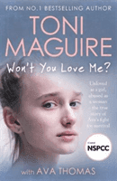 Won't You Love Me? - Unloved as a girl, abused as a woman - the true story of Ava's fight for survival, from the No.1 bestseller (Maguire Toni)(Paperback / softback)