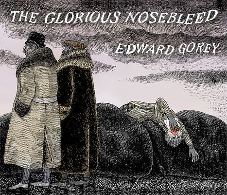 EDWARD GOREY THE GLORIOUS NOSEBLEED (GOREY EDWARD)