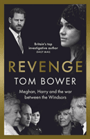 Revenge - Meghan, Harry and the war between the Windsors. The 'Explosive' new book from 'Britain's Top Investigative Author' (Bower Tom)(Pevná vazba)