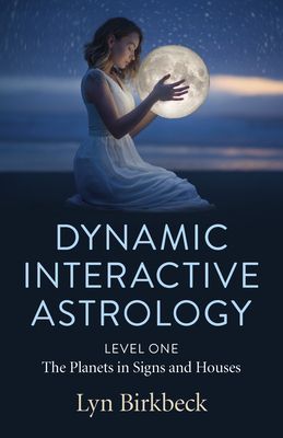 Dynamic Interactive Astrology - Level One - The Planets in Signs and Houses (Birkbeck Lyn)(Paperback / softback)
