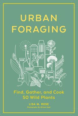 Urban Foraging: Find, Gather and Cook 50 Wild Plants (Rose Lisa M.)(Pevná vazba)
