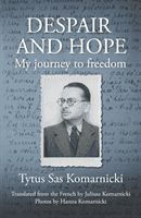Despair and Hope - My journey to freedom (Sas Komarnicki Tytus)(Paperback / softback)