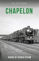Chapelon - Genius of French Steam (Rogers colonel Col. H. C. B.)(Paperback / softback)