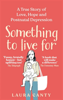 Something To Live For - A True Story of Love, Hope and Postnatal Depression (Canty Laura)(Paperback / softback)