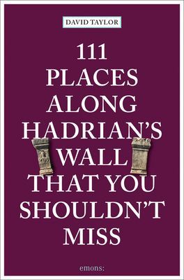 111 Places Along Hadrian's Wall That You Shouldn't Miss (Taylor David)(Paperback / softback)