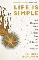 Life is Simple - How Occam's Razor Set Science Free And Unlocked the Universe (McFadden JohnJoe)(Paperback / softback)