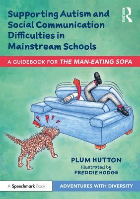 Supporting Autism and Social Communication Difficulties in Mainstream Schools - A Guidebook for 'The Man-Eating Sofa' (Hutton Plum)(Paperback / softback)