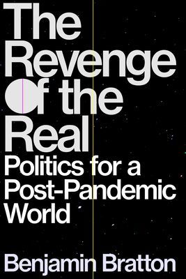 Revenge of the Real - Politics for a Post-Pandemic World (Bratton Benjamin)(Paperback / softback)