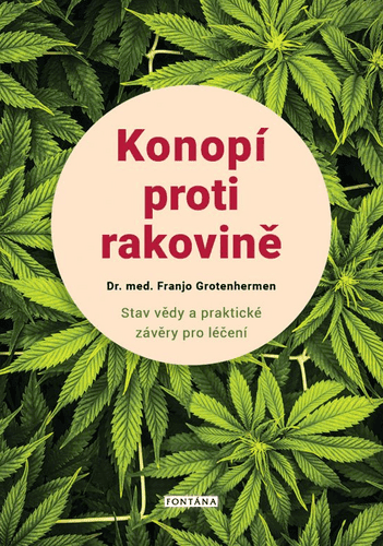 Konopí proti rakovině - Stav vědy a praktické závěry pro léčení - Franjo Grotenhermen