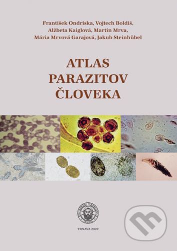 Atlas parazitov človeka - František Ondriska, Vojtech Boldiš, Alžbeta Kaiglová, Martin Mrva, Mária Mrvová Gajarová, Jakub Steinhübel