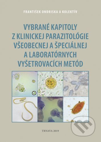 Vybrané kapitoly z klinickej parazitológie všeobecnej a špeciálnej a laboratórnych vyšetrovacích metód - František Ondriska a kolektív