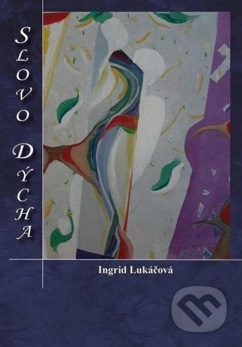 Slovo dýcha - Ingrid Lukáčová