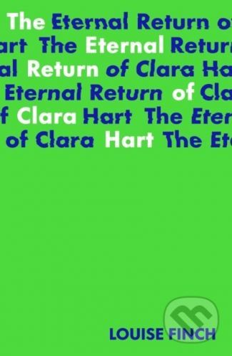 The Eternal Return of Clara Hart - Louise Finch