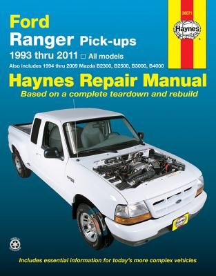 Ford Ranger Pick-Ups 1993 Thru 2011: 1993 Thru 2011 All Models - Also Includes 1994 Thru 2009 Mazda B2300, B2500, B3000, B4000 (Editors of Haynes Manuals)(Paperback)