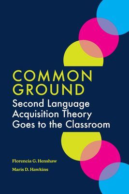 Common Ground - Second Language Acquisition Theory Goes to the Classroom (Henshaw Florencia G.)(Paperback / softback)