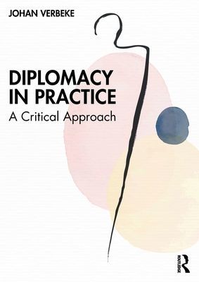 Diplomacy in Practice - A Critical Approach (Verbeke Johan (Free University of Brussels VUB and the Catholic University of Lille UCL))(Paperback / softback)