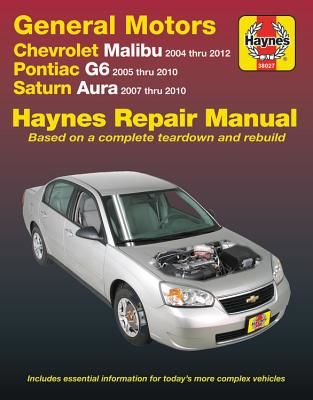 Gm: Chevrolet Malibu (04-12), Pontiac G6 (05-10) & Saturn Aura (07-10) Haynes Repair Manual: Does Not Include 2004 and 2005 Chevrolet Classic Models o (Haynes Publishing)(Paperback)