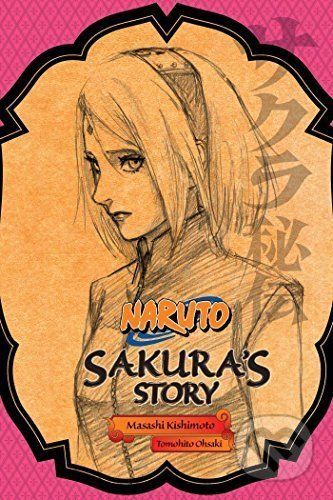 Naruto: Sakura's Story--Love Riding on the Spring Breeze - Tomohito Ohsaki, Masashi Kishimoto