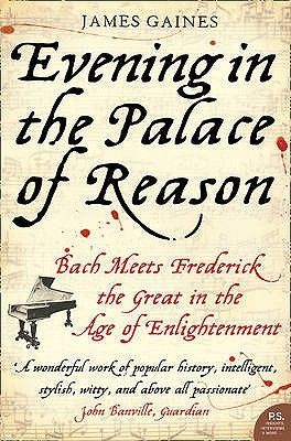Evening in the Palace of Reason: Bach Meets Frederick the Great in the Age of Enlightenment (Gaines James)(Paperback)
