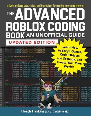 The Advanced Roblox Coding Book: An Unofficial Guide, Updated Edition: Learn How to Script Games, Code Objects and Settings, and Create Your Own World (Haskins Heath)(Paperback)