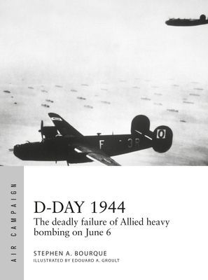 D-Day 1944 - The deadly failure of Allied heavy bombing on June 6 (Bourque Stephen)(Paperback / softback)