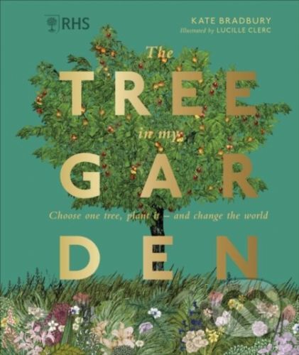 RHS The Tree in My Garden - Kate Bradbury, Lucille Clerc (ilustrátor)
