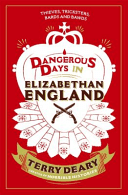 Dangerous Days in Elizabethan England - Thieves, Tricksters, Bards and Bawds (Deary Terry)(Paperback)