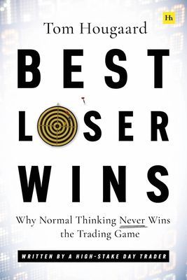 Best Loser Wins: Why Normal Thinking Never Wins the Trading Game - Written by a High-Stake Day Trader (Hougaard Tom)(Paperback)